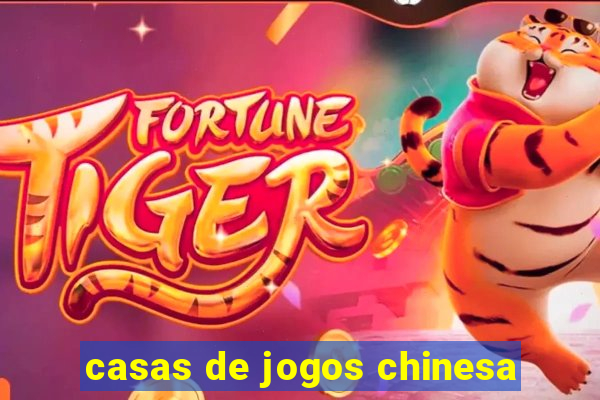 casas de jogos chinesa